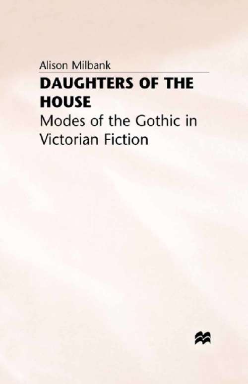 Book cover of Daughters of the House: Modes of the Gothic in Victorian Fiction (1992)