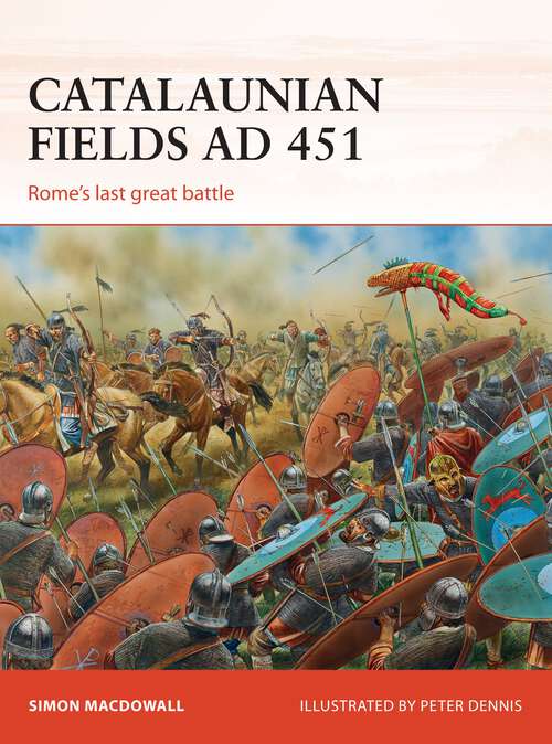 Book cover of Catalaunian Fields AD 451: Rome’s last great battle (Campaign #286)