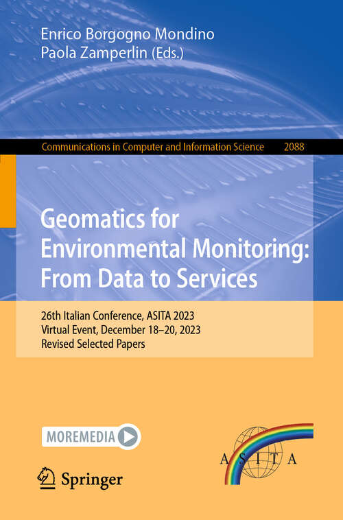 Book cover of Geomatics for Environmental Monitoring: 26th Italian Conference, ASITA 2023, Virtual Event, December 18–20, 2023, Revised Selected Papers (2024) (Communications in Computer and Information Science #2088)