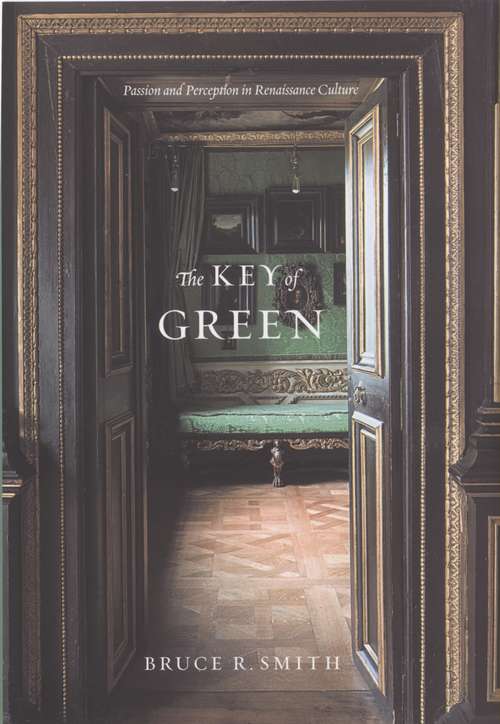 Book cover of The Key of Green: Passion and Perception in Renaissance Culture