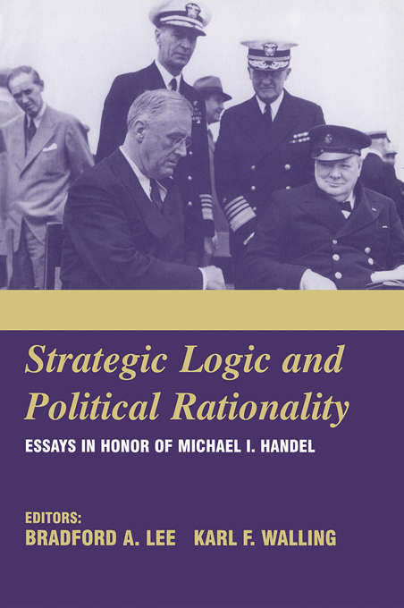 Book cover of Strategic Logic and Political Rationality: Essays in Honor of Michael I. Handel