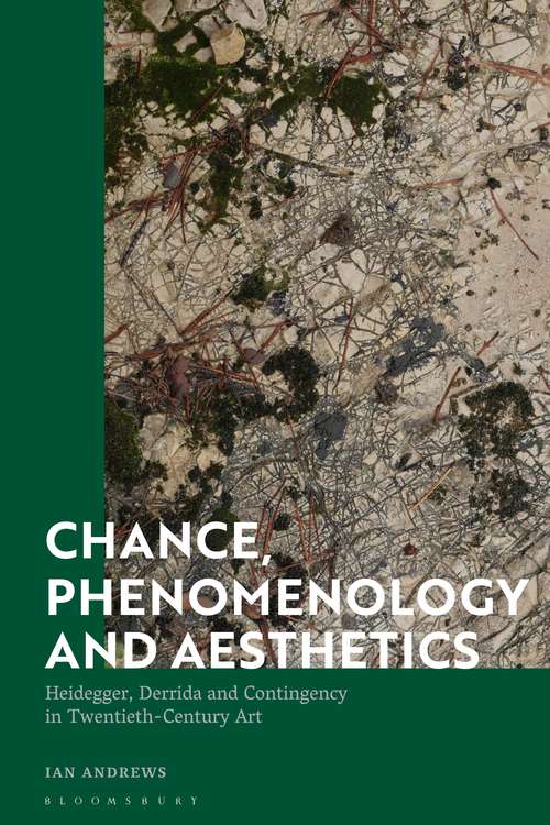 Book cover of Chance, Phenomenology and Aesthetics: Heidegger, Derrida and Contingency in Twentieth Century Art