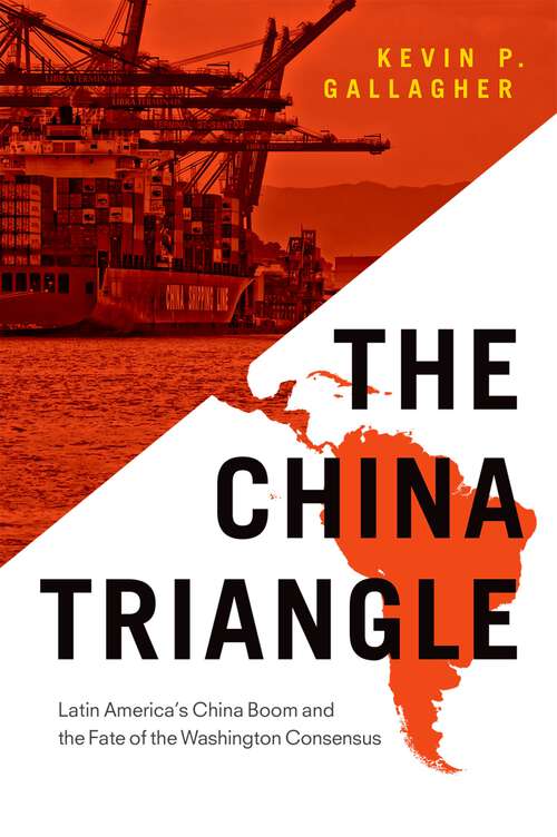 Book cover of The China Triangle: Latin America's China Boom and the Fate of the Washington Consensus