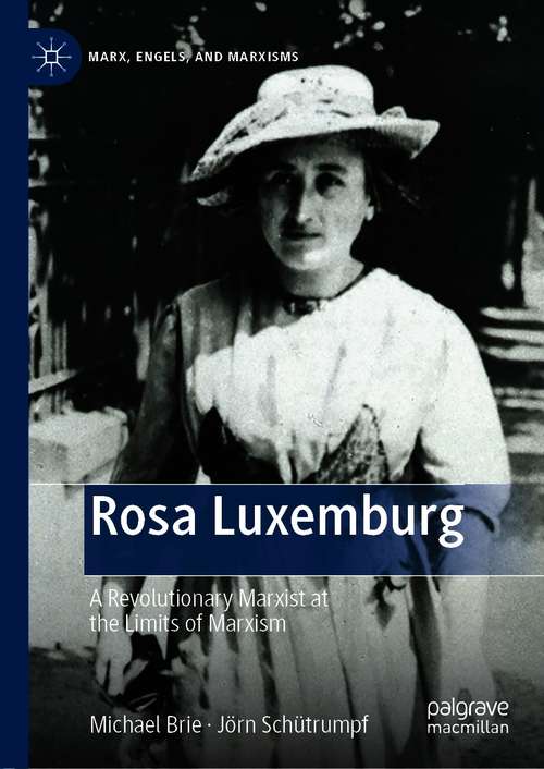 Book cover of Rosa Luxemburg: A Revolutionary Marxist at the Limits of Marxism (1st ed. 2021) (Marx, Engels, and Marxisms)