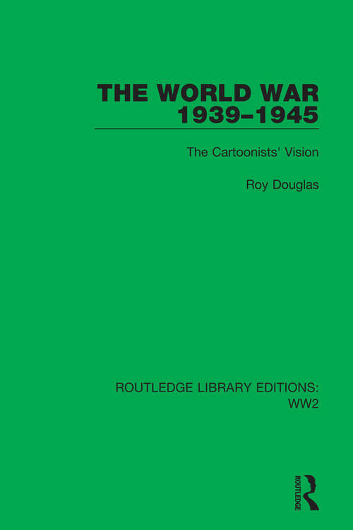 Book cover of The World War 1939–1945: The Cartoonists' Vision (Routledge Library Editions: WW2 #47)