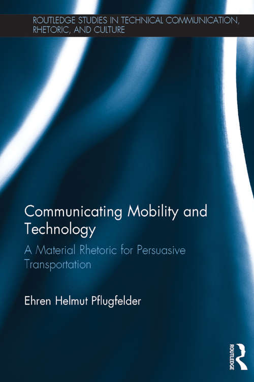 Book cover of Communicating Mobility and Technology: A Material Rhetoric for Persuasive Transportation (Routledge Studies in Technical Communication, Rhetoric, and Culture)