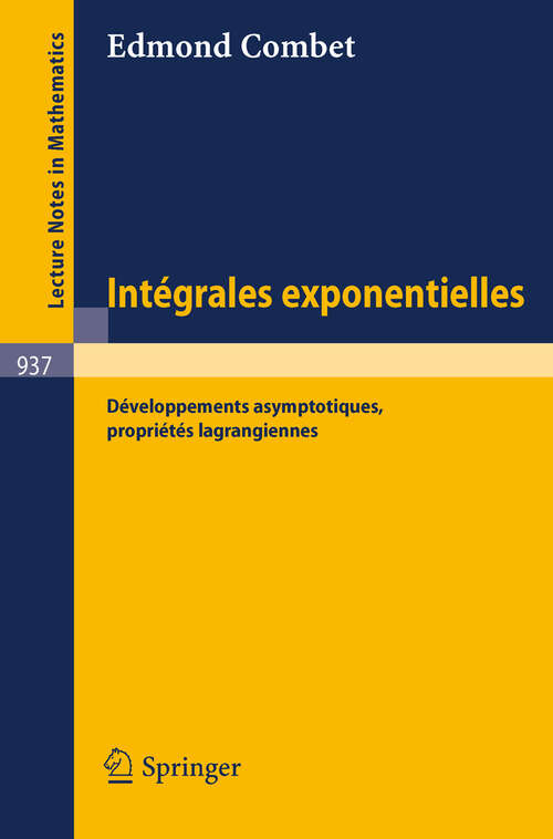 Book cover of Integrales Exponentielles: Developpements Asymptotiques, Proprietes Lagrangiennes (1982) (Lecture Notes in Mathematics #937)