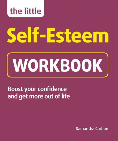 Book cover of The Little Self-Esteem Workbook: Boost your confidence and get more out of life