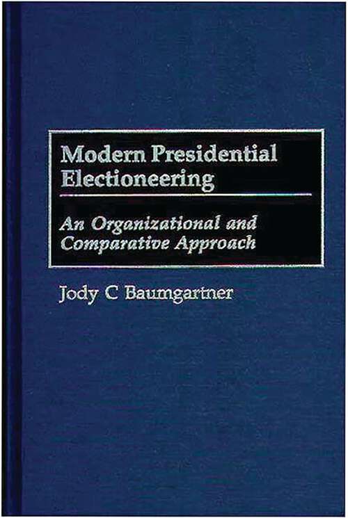 Book cover of Modern Presidential Electioneering: An Organizational and Comparative Approach