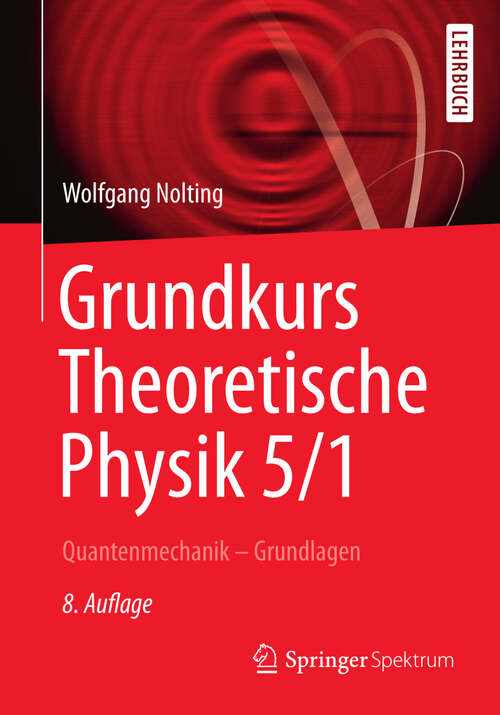 Book cover of Grundkurs Theoretische Physik 5/1: Quantenmechanik - Grundlagen (8. Aufl. 2013) (Springer-Lehrbuch)