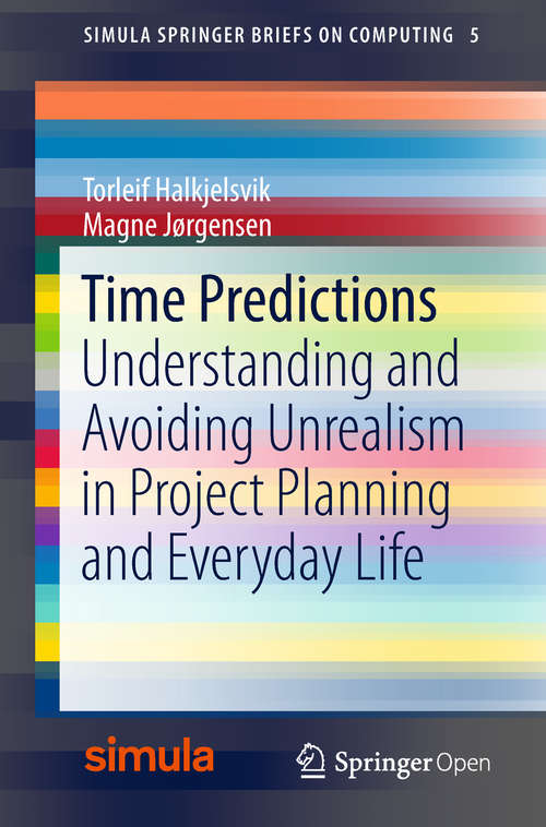 Book cover of Time Predictions: Understanding and Avoiding Unrealism in Project Planning and Everyday Life (Simula SpringerBriefs on Computing #5)