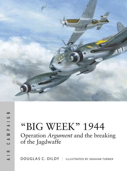 Book cover of “Big Week” 1944: Operation Argument and the breaking of the Jagdwaffe (Air Campaign)