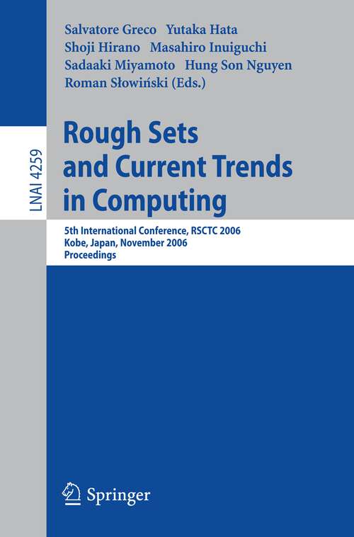 Book cover of Rough Sets and Current Trends in Computing: 5th International Conference, RSCTC 2006, Kobe, Japan, November 6-8, 2006, Proceedings (2006) (Lecture Notes in Computer Science #4259)