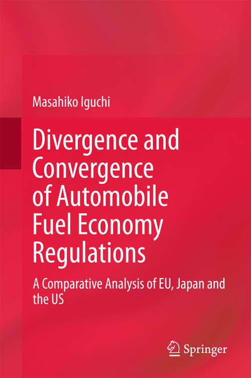 Book cover of Divergence and Convergence of Automobile Fuel Economy Regulations: A Comparative Analysis of EU, Japan and the US (2015)