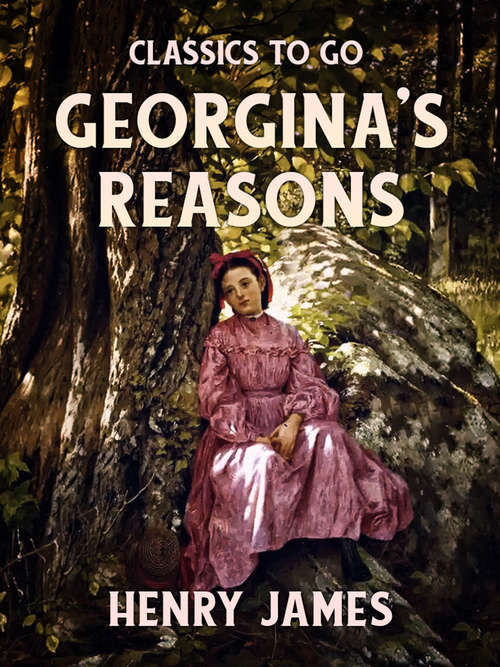 Book cover of Georgina's Reasons (Classics To Go)