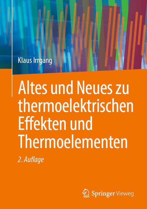 Book cover of Altes und Neues zu thermoelektrischen Effekten und Thermoelementen (2. Aufl. 2023)