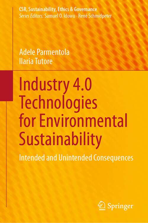 Book cover of Industry 4.0 Technologies for Environmental Sustainability: Intended and Unintended Consequences (1st ed. 2023) (CSR, Sustainability, Ethics & Governance)