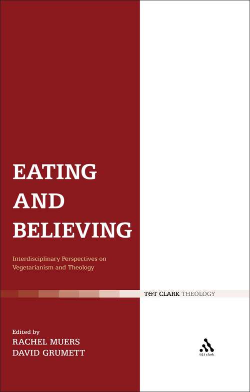 Book cover of Eating and Believing: Interdisciplinary Perspectives on Vegetarianism and Theology
