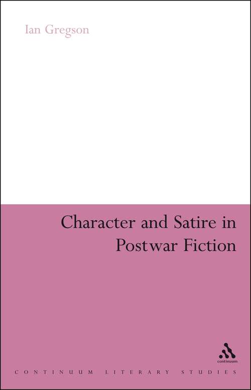 Book cover of Character and Satire in Post War Fiction (Continuum Literary Studies)