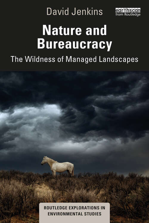 Book cover of Nature and Bureaucracy: The Wildness of Managed Landscapes (Routledge Explorations in Environmental Studies)
