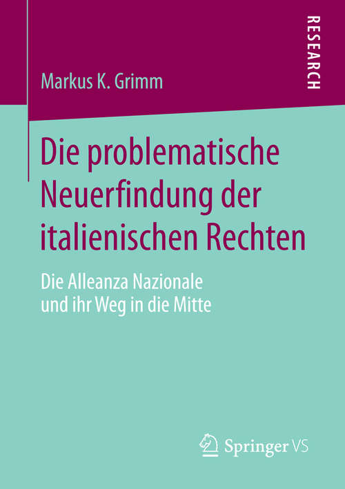 Book cover of Die problematische Neuerfindung der italienischen Rechten: Die Alleanza Nazionale und ihr Weg in die Mitte (1. Aufl. 2016)