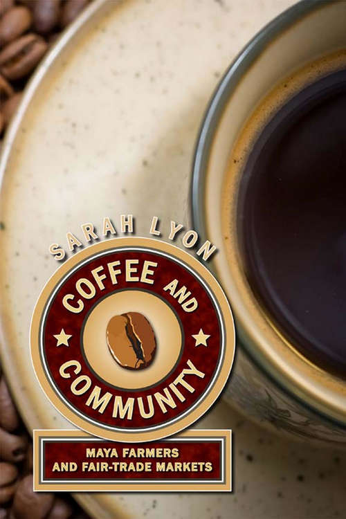 Book cover of Coffee and Community: Maya Farmers and Fair-Trade Markets