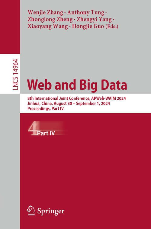 Book cover of Web and Big Data: 8th International Joint Conference, APWeb-WAIM 2024, Jinhua, China, August 30 – September 1, 2024, Proceedings, Part IV (2024) (Lecture Notes in Computer Science #14964)