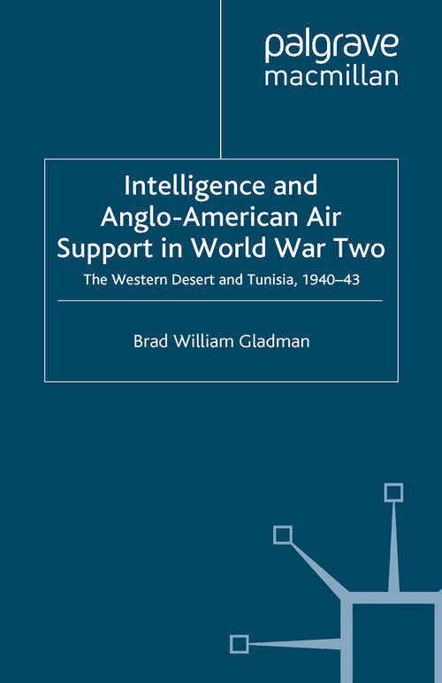 Book cover of Intelligence and Anglo-American Air Support in World War Two: The Western Desert and Tunisia, 1940-43 (2009) (Studies in Military and Strategic History)