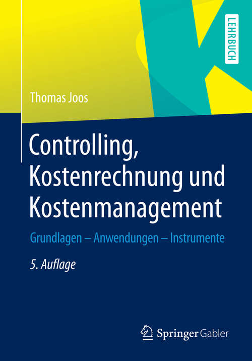 Book cover of Controlling, Kostenrechnung und Kostenmanagement: Grundlagen – Anwendungen – Instrumente (5., überarb. Aufl. 2014)