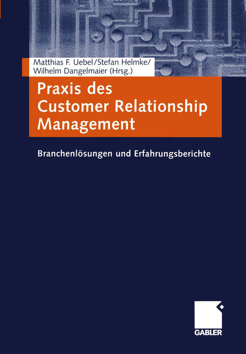 Book cover of Praxis des Customer Relationship Management: Branchenlösungen und Erfahrungsberichte (2002)