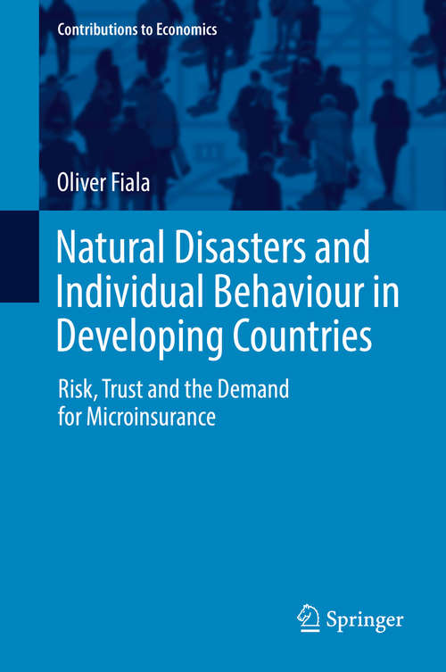 Book cover of Natural Disasters and Individual Behaviour in Developing Countries: Risk, Trust and the Demand for Microinsurance (Contributions to Economics)