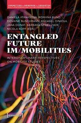 Book cover of Entangled Future Im/mobilities: Interdisciplinary Perspectives on Mobility Studies (Vernetzen - bewegen - verorten. Kulturwissenschaftliche Perspektiven #6)