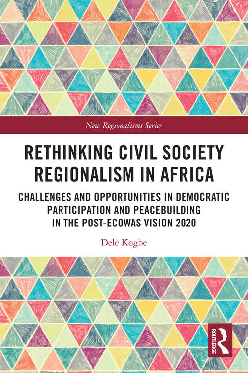 Book cover of Rethinking Civil Society Regionalism in Africa: Challenges and Opportunities in Democratic Participation and Peacebuilding in the Post-ECOWAS Vision 2020 (New Regionalisms Series)