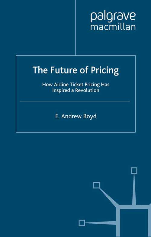 Book cover of The Future of Pricing: How Airline Ticket Pricing Has Inspired a Revolution (2007)