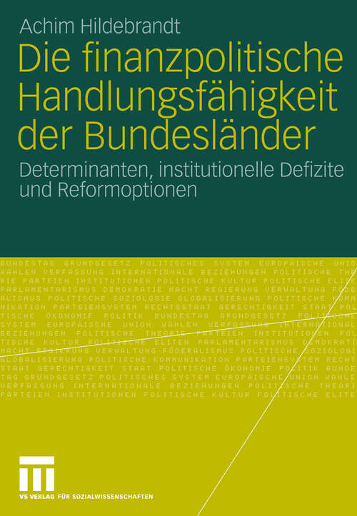 Book cover of Die finanzpolitische Handlungsfähigkeit der Bundesländer: Determinanten, institutionelle Defizite und Reformoptionen (2009)