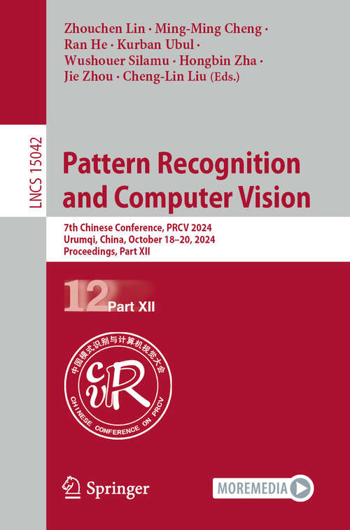 Book cover of Pattern Recognition and Computer Vision: 7th Chinese Conference, PRCV 2024, Urumqi, China, October 18–20, 2024, Proceedings, Part XII (Lecture Notes in Computer Science #15042)