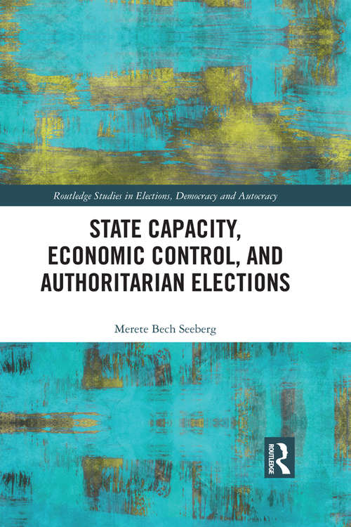 Book cover of State Capacity, Economic Control, and Authoritarian Elections