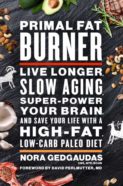 Book cover of Primal Fat Burner: Live Longer, Slow Aging, Super-Power Your Brain and Save Your Life With a High-Fat, Low-Carb Paleo Diet (Main)