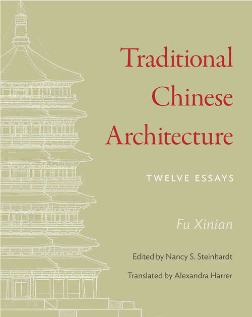 Book cover of Traditional Chinese Architecture: Twelve Essays