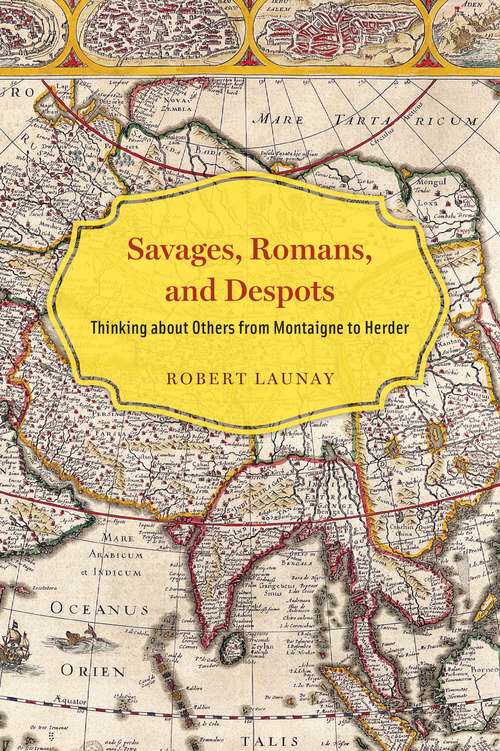 Book cover of Savages, Romans, and Despots: Thinking about Others from Montaigne to Herder