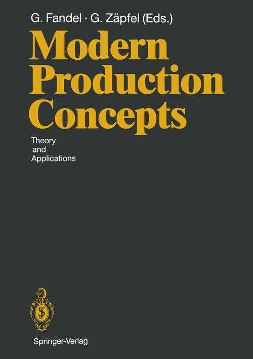 Book cover of Modern Production Concepts: Theory and Applications Proceedings of an International Conference, Fernuniversität, Hagen, FRG, August 20–24, 1990 (1991)