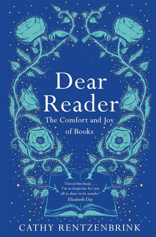 Book cover of Dear Reader: The Comfort and Joy of Books
