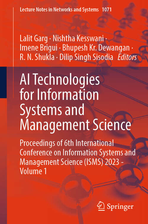 Book cover of AI Technologies for Information Systems and Management Science: Proceedings of 6th International Conference on Information Systems and Management Science (ISMS) 2023 - Volume 1 (2024) (Lecture Notes in Networks and Systems #1071)