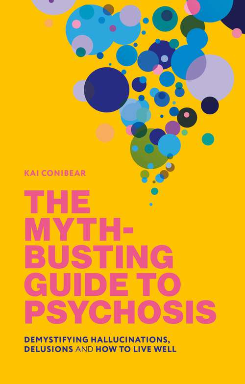 Book cover of The Myth-Busting Guide to Psychosis: Demystifying Hallucinations, Delusions, and How to Live Well