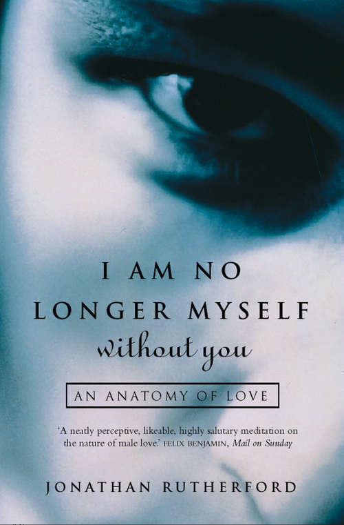Book cover of I Am No Longer Myself Without You: How Men Love Women (ePub edition)