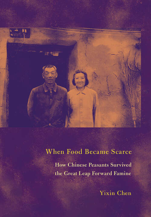 Book cover of When Food Became Scarce: How Chinese Peasants Survived the Great Leap Forward Famine