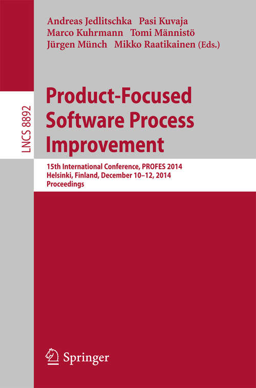 Book cover of Product-Focused Software Process Improvement: 15th International Conference, PROFES 2014, Helsinki, Finland, December 10-12, 2014, Proceedings (2014) (Lecture Notes in Computer Science #8892)