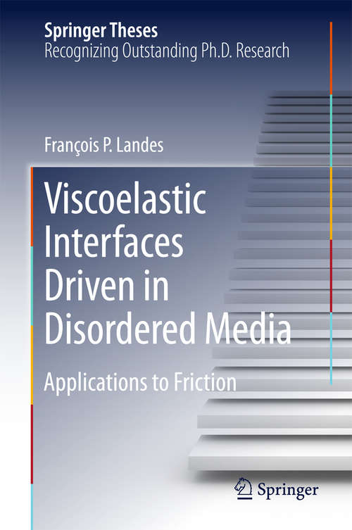 Book cover of Viscoelastic Interfaces Driven in Disordered Media: Applications to Friction (2016) (Springer Theses)