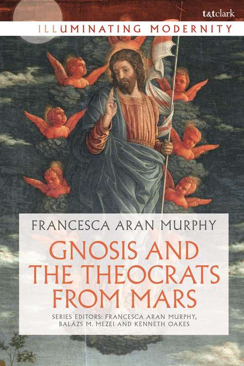 Book cover of Gnosis and the Theocrats from Mars (Illuminating Modernity)