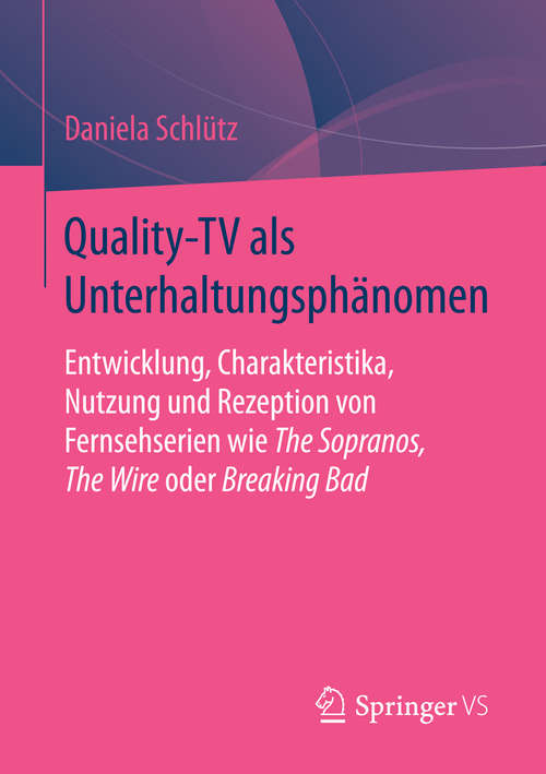 Book cover of Quality-TV als Unterhaltungsphänomen: Entwicklung, Charakteristika, Nutzung und Rezeption von Fernsehserien wie The Sopranos, The Wire oder Breaking Bad (1. Aufl. 2016)